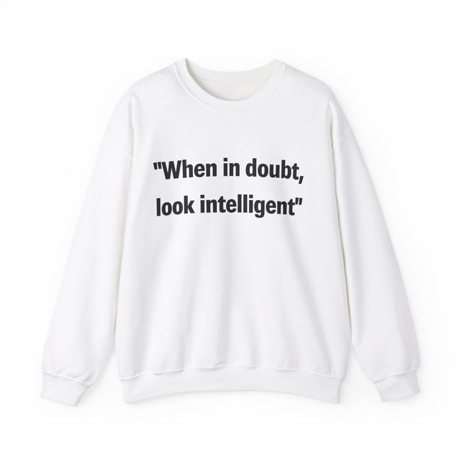 When in doubt look intelligent Crewneck Sweatshirt