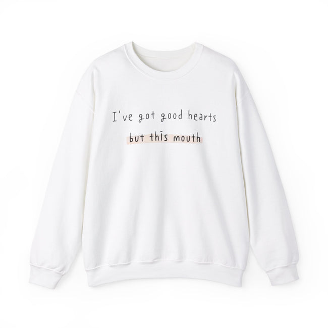 I have got good hearts but this mouth Crewneck Sweatshirt