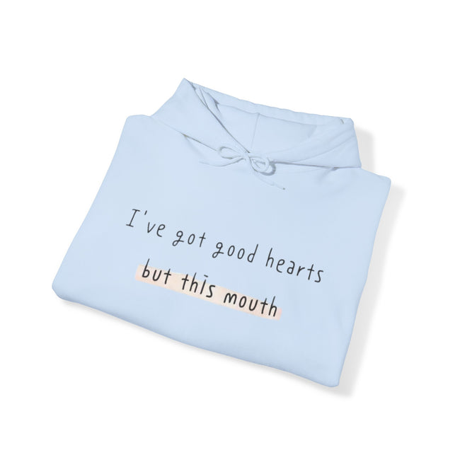 I have got good hearts but this mouth Sweatshirt