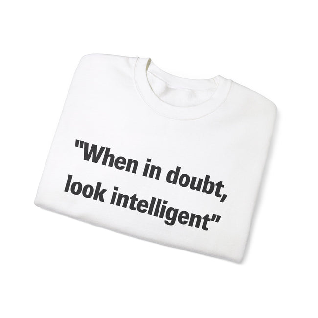When in doubt look intelligent Crewneck Sweatshirt