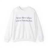 Wine flies then you're having fun Crewneck Sweatshirt