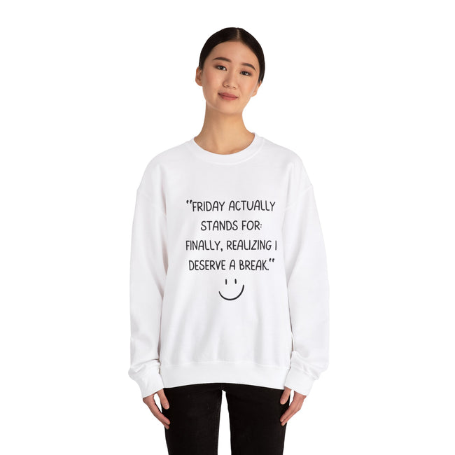 Friday actually stand for finally, realizing deserve a break Crewneck Sweatshirt