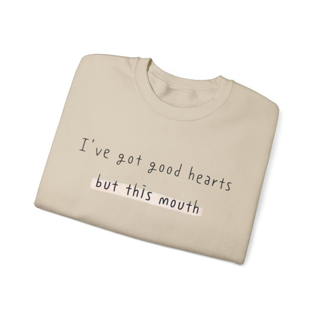 I have got good hearts but this mouth Crewneck Sweatshirt