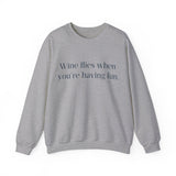 Wine flies then you're having fun Crewneck Sweatshirt