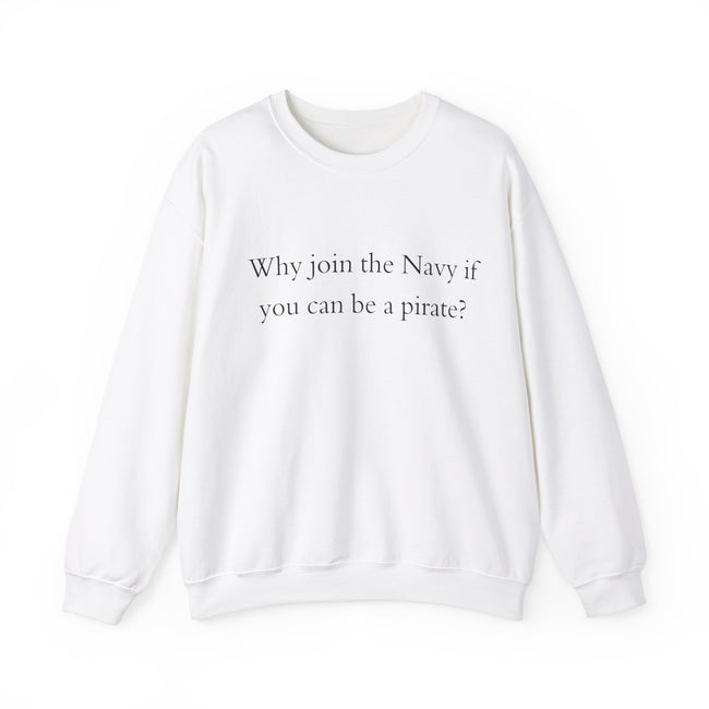 Why join the navy if you can be pirate Crewneck Sweatshirt