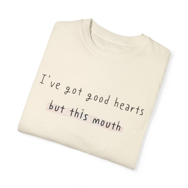 I have got good hearts but this mouth T-shirt