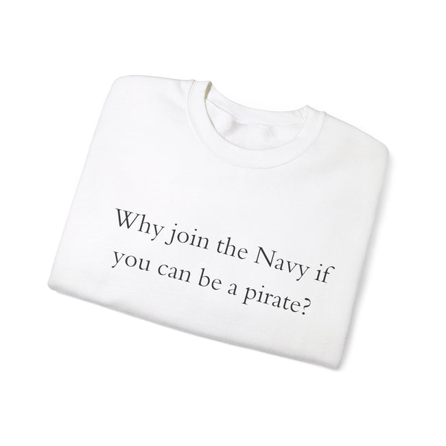 Why join the navy if you can be pirate Crewneck Sweatshirt