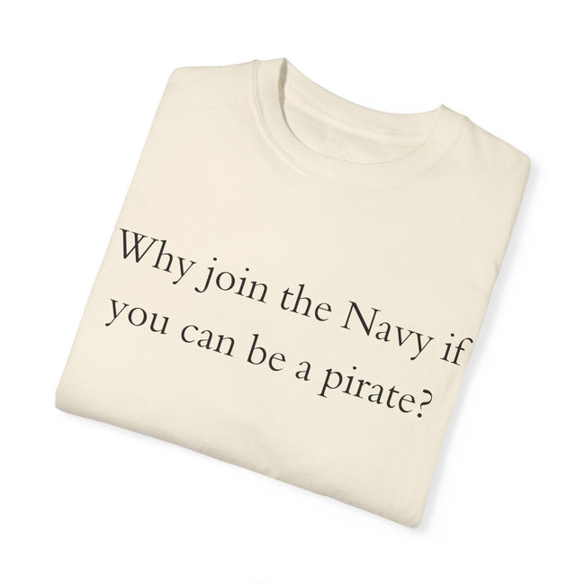 Why join the navy if you can be pirate T-shirt
