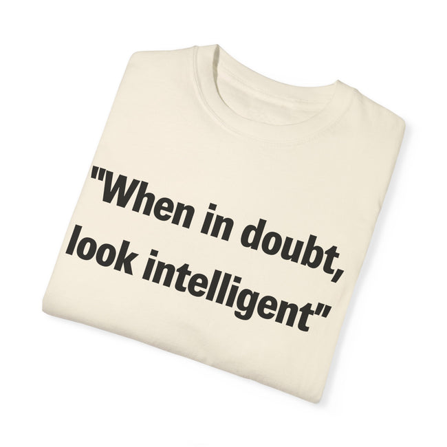 When in doubt look intelligent T-shirt