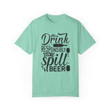 Drink responsibly don't spill beer T-shirt
