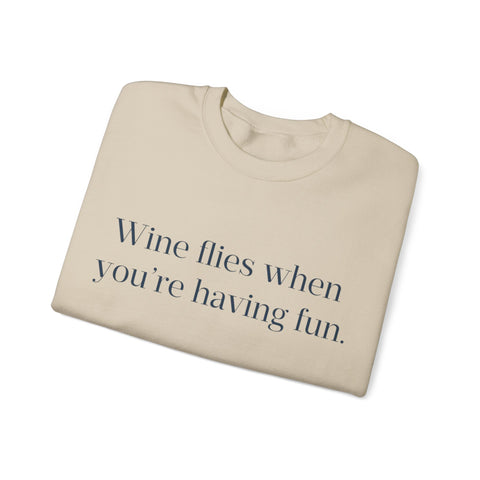 Wine flies then you're having fun Crewneck Sweatshirt