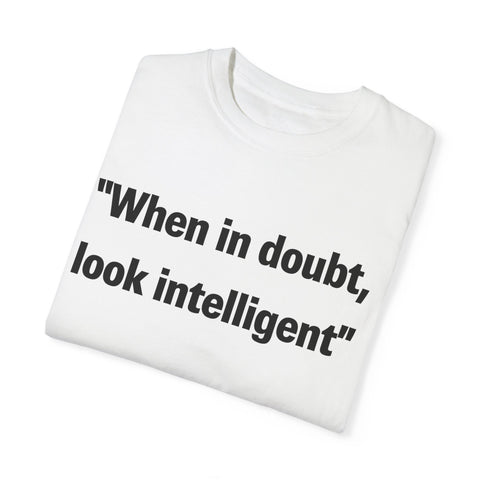 When in doubt look intelligent T-shirt