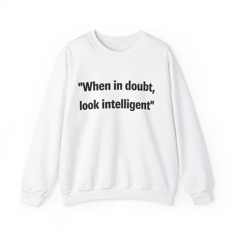 When in doubt look intelligent Crewneck Sweatshirt