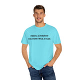 I need six month vacation twice a year T-shirt