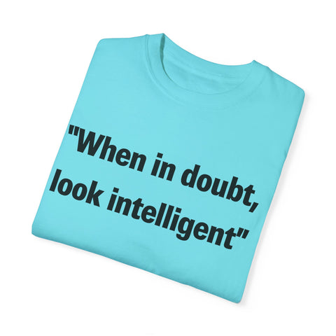 When in doubt look intelligent T-shirt