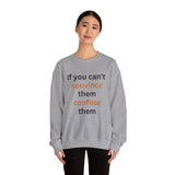 If you can't convince them confuse them Crewneck Sweatshirt