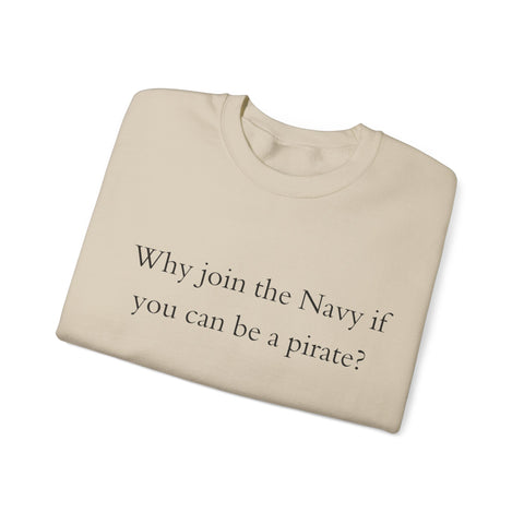 Why join the navy if you can be pirate Crewneck Sweatshirt