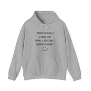 Friday actually stand for finally, realizing deserve a break Hooded Sweatshirt