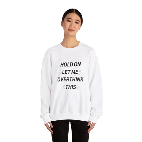 Hold on let me overthink this Crewneck Sweatshirt