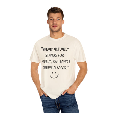 Friday actually stand for finally, realizing deserve a break T-shirt