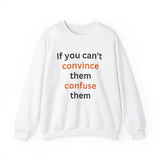 If you can't convince them confuse them Crewneck Sweatshirt