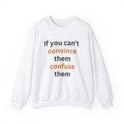 If you can't convince them confuse them Crewneck Sweatshirt