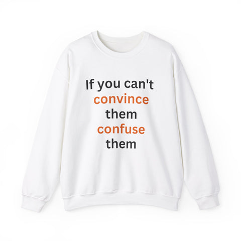 If you can't convince them confuse them Crewneck Sweatshirt