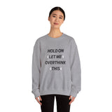 Hold on let me overthink this Crewneck Sweatshirt