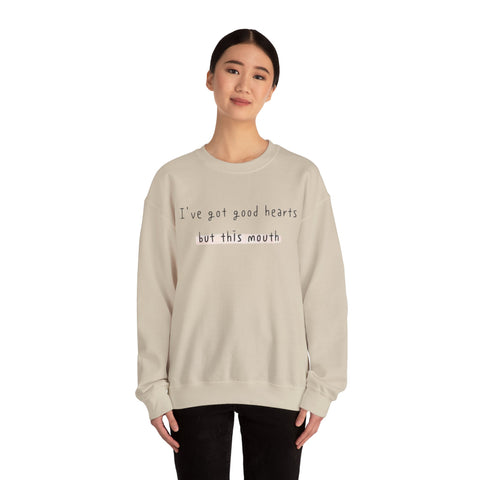 I have got good hearts but this mouth Crewneck Sweatshirt