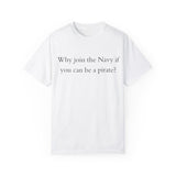 Why join the navy if you can be pirate T-shirt