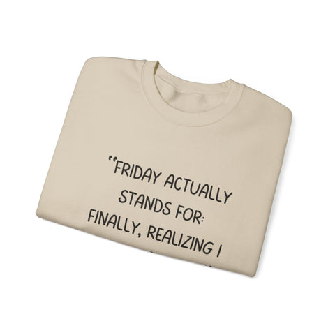 Friday actually stand for finally, realizing deserve a break Crewneck Sweatshirt