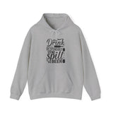 Drink responsibly don't spill beer  Hooded Sweatshirt