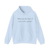 Why join the nevy if you can be pirate Sweatshirt