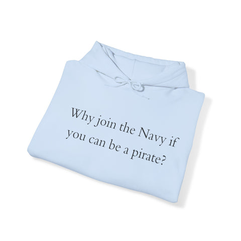 Why join the nevy if you can be pirate Sweatshirt