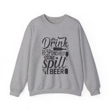 Drink responsibly don't spill beer Crewneck Sweatshirt