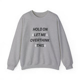 Hold on let me overthink this Crewneck Sweatshirt