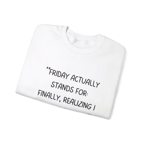 Friday actually stand for finally, realizing deserve a break Crewneck Sweatshirt