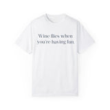 Wine flies then you're having fun T-shirt