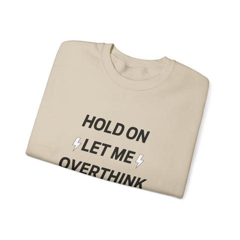 Hold on let me overthink this Crewneck Sweatshirt