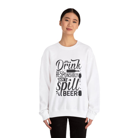 Drink responsibly don't spill beer Crewneck Sweatshirt