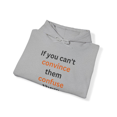 If you can't convince them confuse them Hooded Sweatshirt