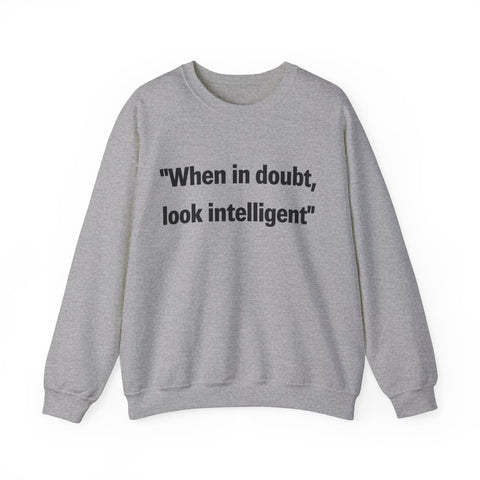 When in doubt look intelligent Crewneck Sweatshirt