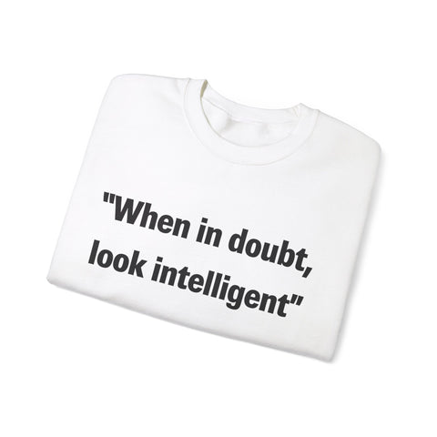 When in doubt look intelligent Crewneck Sweatshirt