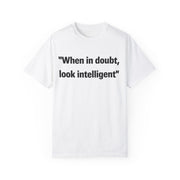 When in doubt look intelligent T-shirt