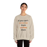 If you can't convince them confuse them Crewneck Sweatshirt