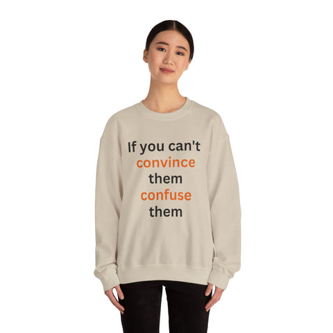 If you can't convince them confuse them Crewneck Sweatshirt