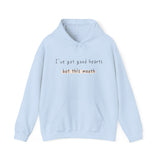 I have got good hearts but this mouth Sweatshirt