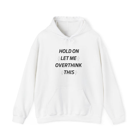 Hold on let me overthink this Hooded Sweatshirt