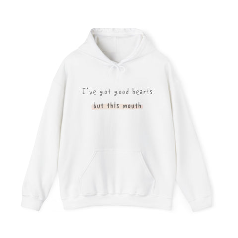 I have got good hearts but this mouth Sweatshirt