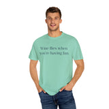 Wine flies then you're having fun T-shirt